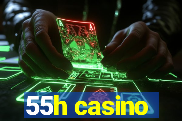 55h casino